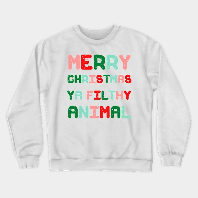 Merry Christmas Ya Filthy Animal Crewneck Sweatshirt by Fashion planet